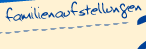 Familienaufstellung, Strukturaufstellung (systemische Aufstellung) nach Hellinger, Varga, Essen